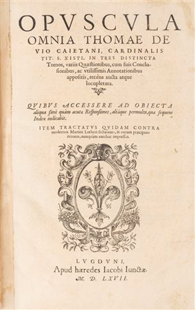 Tommaso De Vio - Opuscula omnia [...] in tres distincta tomos, variis quaestionibus [...] recens aucta atque locupletata, 1567 (…)