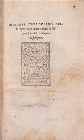 Herodianus - Historia d'Herodiano dello imperio dopo Marco tradotta in lingua toscana et con diligentia stampata, 1522 (…)
