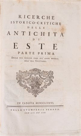 Isidoro Alessi - Ricerche istorico-critiche delle antichita di Este parte prima dalla sua origine fino all'anno 1213. dell'era cristiana, 1776 (…)