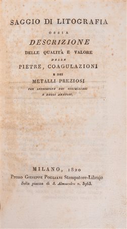Saggio di litografia ossia descrizione della qualità e valore delle pietre, coagulazioni e dei metalli preziosi per istruzione dei giojellieri e  (…)