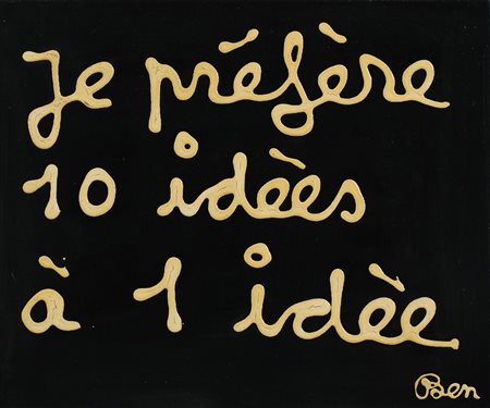 BEN VAUTIER
Je préfère 10 idées à 1 idée, 1972