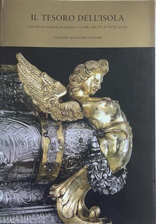 Il tesoro dell'isola, capolavori siciliani in argento e corallo dal XV al XVIII secolo (tomo I), 2004