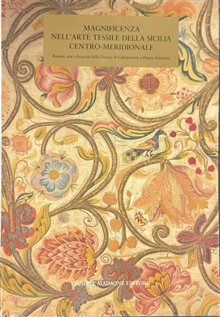 Magnificenza nell'arte tessile della Sicilia Centro-Meridionale (Tomo I), 2000