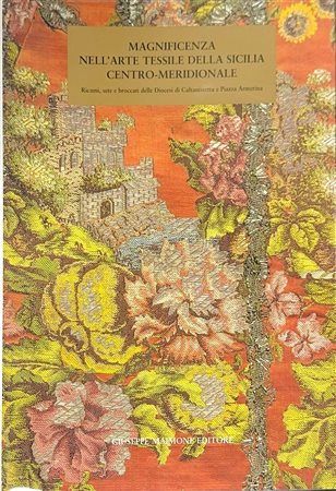Magnificenza nell'arte tessile della Sicilia Centro-Meridionale (Tomo II), 2000