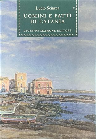 Lucio  Sciacca (Catania  1922)  - Uomini e fatti di Catania, 2003