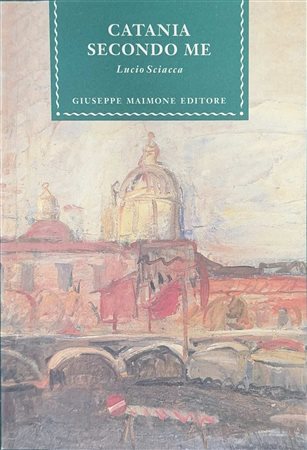 Lucio  Sciacca (Catania  1922)  - Catania secondo me, 1994
