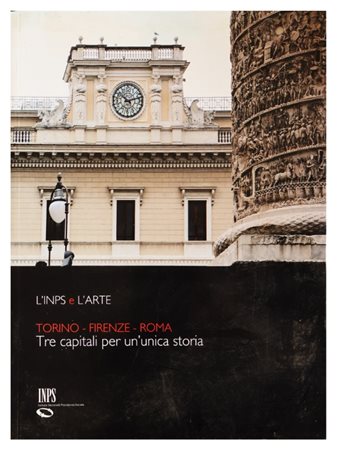 L'INPS e l'arte. Torino - Firenze - Roma. Tre capitali per un'unica storia....