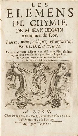 Chimica - Beguin, Jean Les Elemens de Chymie... Reveuz, notez, expliquez, et...