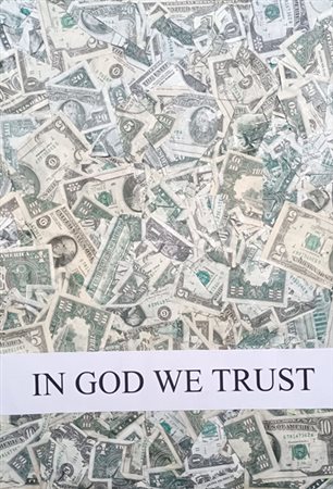 PETER HIDE 311065 Varese (Va) 1965 In God we trust 2014 Mista e collage su...