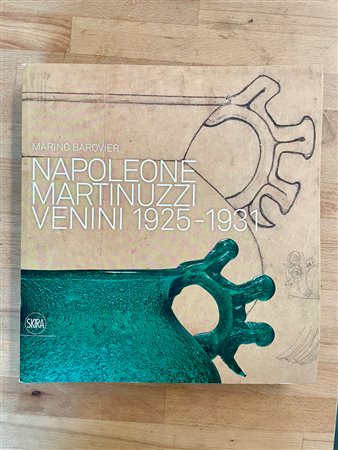 ARTE DEL VETRO (NAPOLEONE MARTINUZZI VENINI) - Napoleone Martinuzzi Venini 1925-1931, 2013