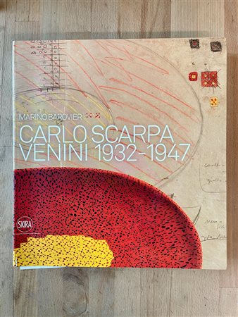 ARTE DEL VETRO (CARLO SCARPA) - Carlo Scarpa alla Venini 1932-1947, 2012