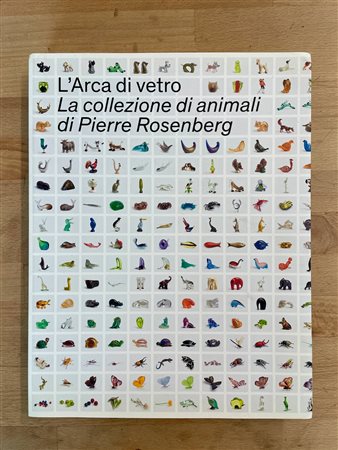 ARTE DEL VETRO (COLLEZIONE PIERRE ROSENBERG) - L'Arca di vetro. La collezione di animali di Pierre Rosenberg, 2021