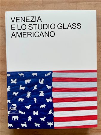 ARTE DEL VETRO (STUDIO GLASS AMERICANO) - Venezia e lo Studio Glass Americano, 2020