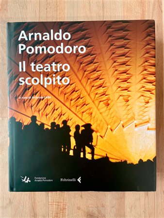 ARNALDO POMODORO - Arnaldo Pomodoro. Il teatro scolpito, 2012
