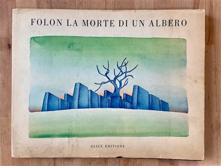 LIBRI D’ARTE (JEAN-MICHEL FOLON) - Folon. La morte di un albero, 1973