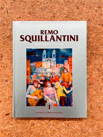 REMO SQUILLANTINI - Catalogo generale delle opere di Remo Squillantini. Primo volume (1964-1995), 1996