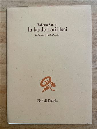 EDIZIONI D'ARTE CON OPERE ALL'INTERNO (LUCIO DEL PEZZO) - Roberto Sanesi. In laude Laurii laci. Imitazione a Paolo Diacono, 2001