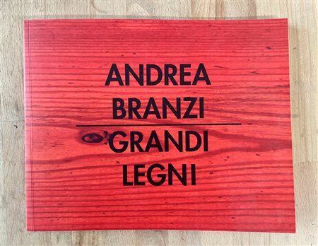 CATALOGHI AUTOGRAFATI (ANDREA BRANZI) - Andrea Branzi. Grandi legni, 2009