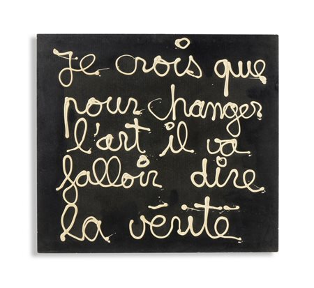 VAUTIER BEN (1935 - 2024) - JE CROIS QUE POUR CHANGER L'ART IL VA FALLOIR DIRE LA VERITÉ.