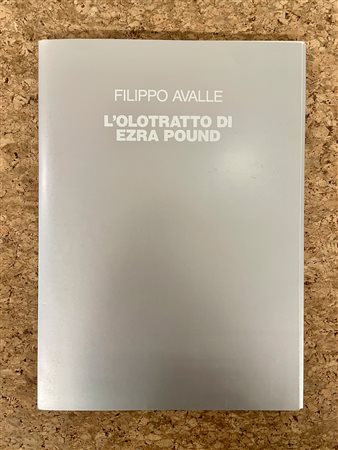 EDIZIONI D'ARTE (FILIPPO AVALLE) - Filippo Avalle. L'olotratto di Ezra Pound, 1991 