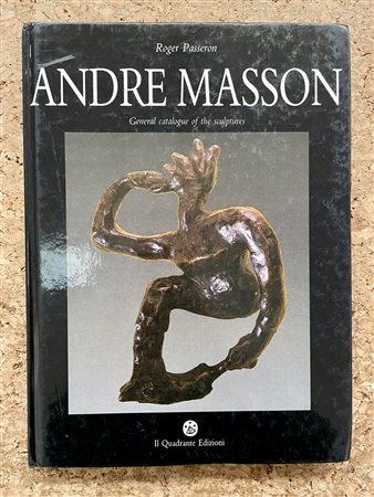 ANDRE MASSON - Andre Masson. General catalogue of the sculptures, 1988