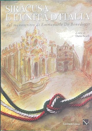 Siracusa e L'unità D'Italia, dal manoscritto di Emanuele De Benedictis, 2011