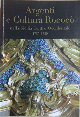 Argenti e cultura Rococò nella Sicilia Centro-Occidentale 1735-1789, October 21, 2007 - January 6, 2008