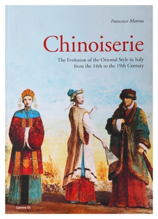 Francesco Morena, Chinoiserie: The Evolution of the Oriental Style in Italy from the 14th to the 19th Century, Firenze, Centro Di.