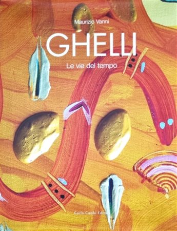 GHELLI GIULIANO Firenze 1944 - 2014 "Catalogo"