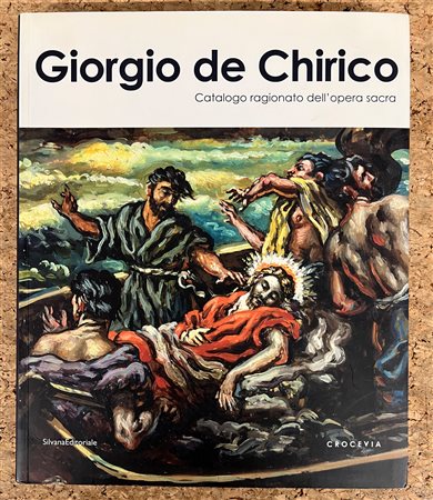 CATALOGHI RAGIONATI (GIORGIO DE CHIRICO) - Giorgio De Chirico. Catalogo ragionato dell'opera sacra, 2012