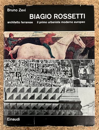 BIAGIO ROSSETTI - Biagio Rossetti. Architetto ferrarese. Il primo urbanista moderno europeo, 1960