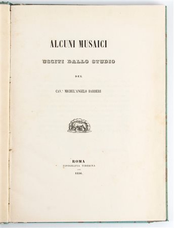 BARBIERI Michelangelo Cav. Alcuni musaici usciti dallo studio del cavalier Michelangelo Barbieri, Roma: Tipografia Tiberina, 1856