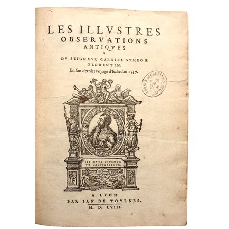 Gabriel SYMEON. Les Illustres Observations Antiques du Seigneur Gabriel Symeon Florentin. En son dernier voyage d'Italie l'an 1557, Lugduni, apud Joannem de Tournes, 1558