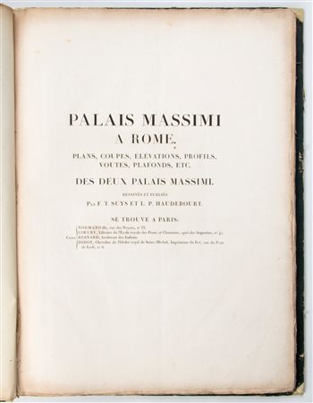 SUYS, F. T. & HAUDEBOURT, L. P. Palais Massimi à Rome. Plans, coupes, élévations, profils, voûtes, plafonds, etc. des deux palais Massimi. Dessinés et publiés par F. T. Suys et L. P. Haudebourt, Paris, Normand fils, (1818)