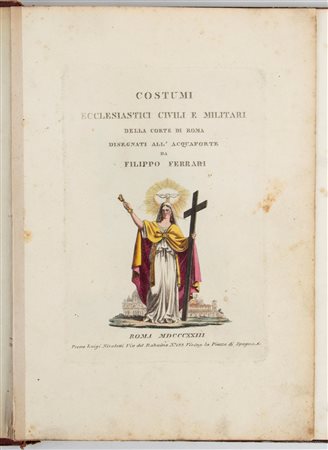 FERRARI Filippo Costumi ecclesiastici civili e militari della corte di Roma disegnati all’acquaforte, Roma: presso Nicoletti, 1823