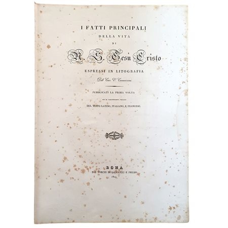 Vincenzo CAMUCCINI. I Fatti Principali Della Vita di N.S. Gesù Cristo Espressi In Litografia Dal Cav. V. Camuccini Publicati La Prima Volta Con Le Corrispondenti Versioni Del Testo Latino, Italiano, E Francese, Roma, Salviucci, 1829