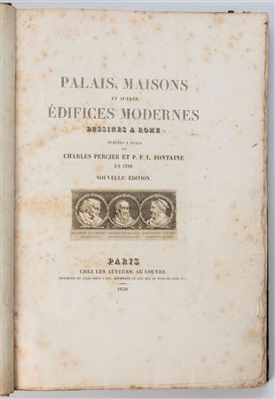 PERCIER Charles et P.F. L. FONTAINE. Palais, Maison et autres Edifices modernes dessines a Rome, Paris, chez les auteurs, 1830