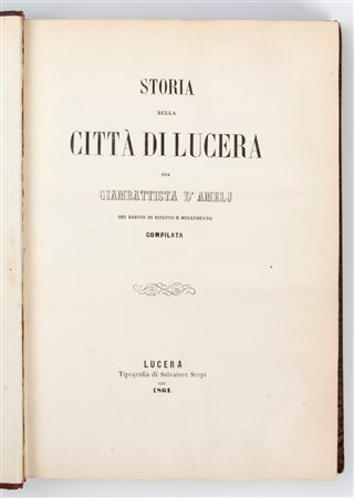 D’AMELJ Giambattista. Storia della città di Lucera dei baroni di Binetto e Melendugno, Lucera, Scepi, 1861