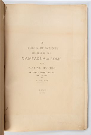 COLEMAN C. La Campagna romana. A series of subiects peculiar to the Campagna of Rome and Pontine Marsche’s designed  from nature, Libreria internazionale, 1929