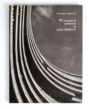 Giuseppe Ungaretti, 50 immagini di architettura di Luigi Moretti, Roma: DeLuca Editore, 1968