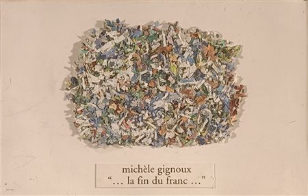 GIGNOUX MICHÈLE Francia (Francia) 1944 .....La Fiun du franc... Collage su...