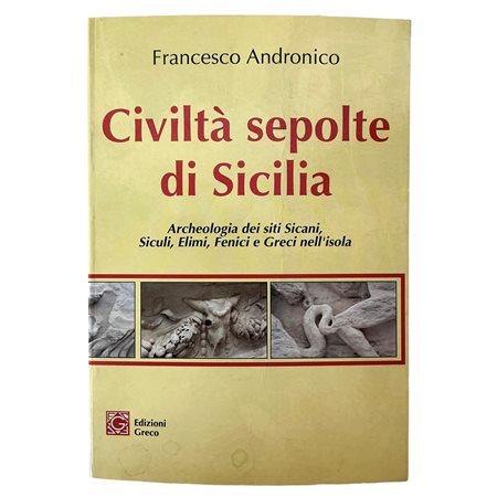 Francesco Andronico - Civiltà sepolte di Sicilia. Archeologia dei siti Sicani, Siculi, Elimi, Fenici e Greci nell'isola, 1997