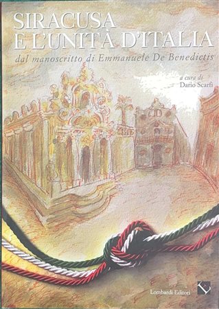 Siracusa e L'unità D'Italia, dal manoscritto di Emanuele De Benedictis, 2011