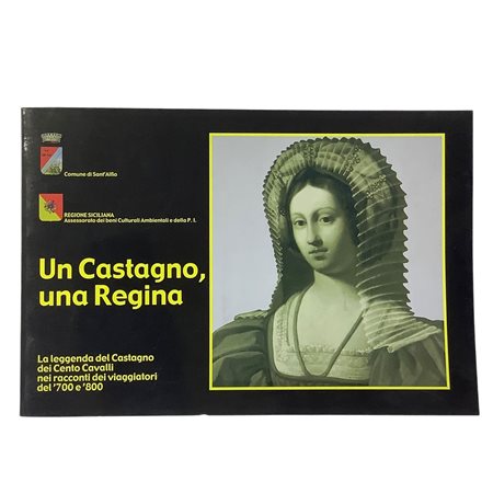 Un Castagno, una Regina. La leggenda del Castagno dei Cento Cavalli nei racconti dei viaggiatori del '700 e '800, 2000