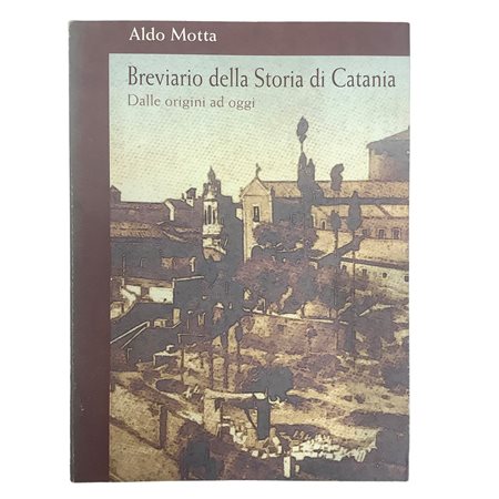 Aldo Motta - Breviario della Storia di Catania - Dalle origini ad oggi, 1998