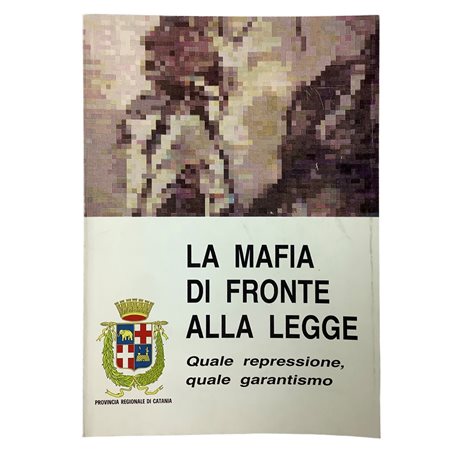 La mafia di fronte alla legge. Quale repressione, quale garantismo, 1990