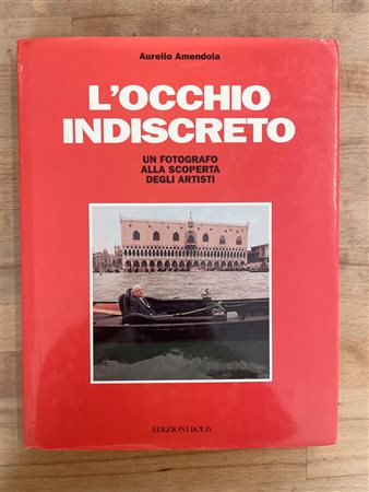 CATALOGHI AUTOGRAFATI (AURELIO AMENDOLA) - L'occhio indiscreto. Un fotografo alla scoperta degli artisti, 1991