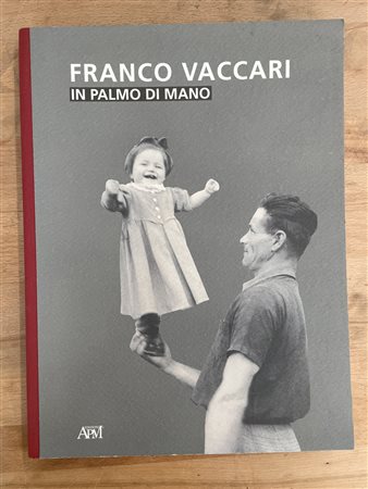 CATALOGHI AUTOGRAFATI (FRANCO VACCARI) - Franco Vaccari. In palmo di mano, 2012