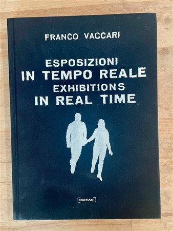CATALOGHI AUTOGRAFATI (FRANCO VACCARI) - Franco Vaccari. Esposizioni in tempo reale , 2007