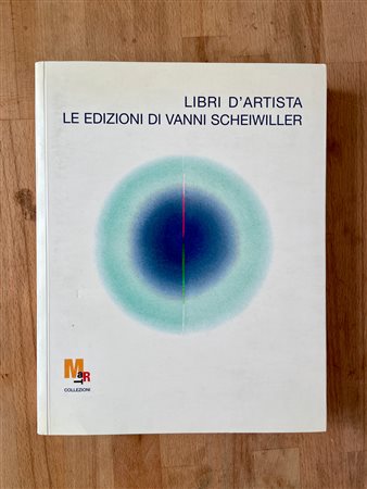LIBRO D'ARTISTA - Libri d'Artista. Le edizioni di Vanni Scheiwiller. Catalogo ragionato, 2007